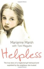 Helpless: The true story of a neglected girl betrayed and exploited by the nei,