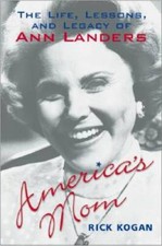 Americas Mom: The Life, Lessons, and Legacy of Ann Landers - Hardcover - GOOD