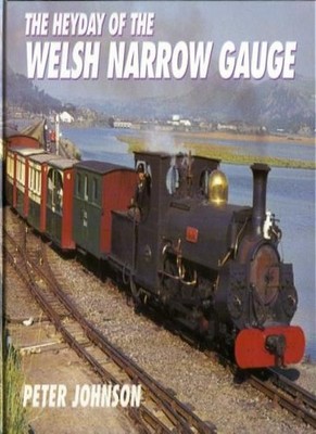 Heyday of the Welsh Narrow Gauge,Peter Johnson