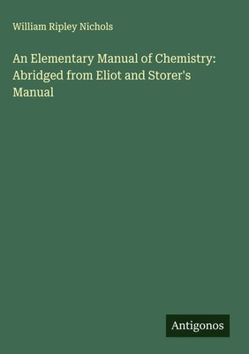 William Ripley Nichols | An Elementary Manual of Chemistry: Abridged from...