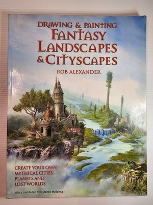 Drawing and Painting Fantasy Landscapes and Cityscapes by Rob Alexander - PB Art