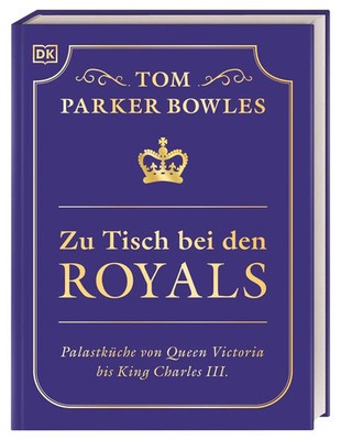 Zu Tisch bei den Royals Tom Parker Bowles Buch 240 S. Deutsch 2024