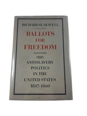 Ballots for Freedom Richard H. Sewell 1976 Antislavery US History Oxford UP