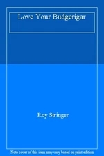 Love Your Budgerigar By Roy Stringer