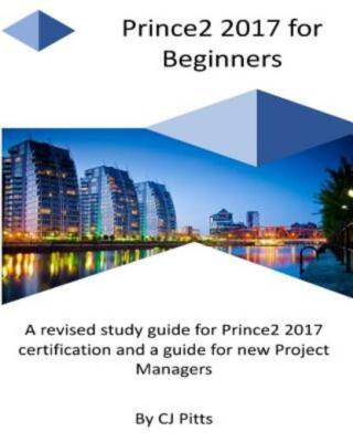 Prince2 2017 For Beginners: A Self Study Guide For Prince2 2017
