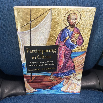 Participating in Christ : Explorations in Paul's Theology and Spirituality