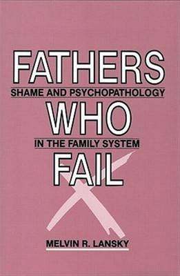 Väter, die scheitern: Scham und Psychopathologie im Familiensystem, Hardcover...