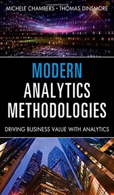 MODERN ANALYTICS METHODOLOGIES: DRIVING BUSINESS VALUE By Michele Chambers