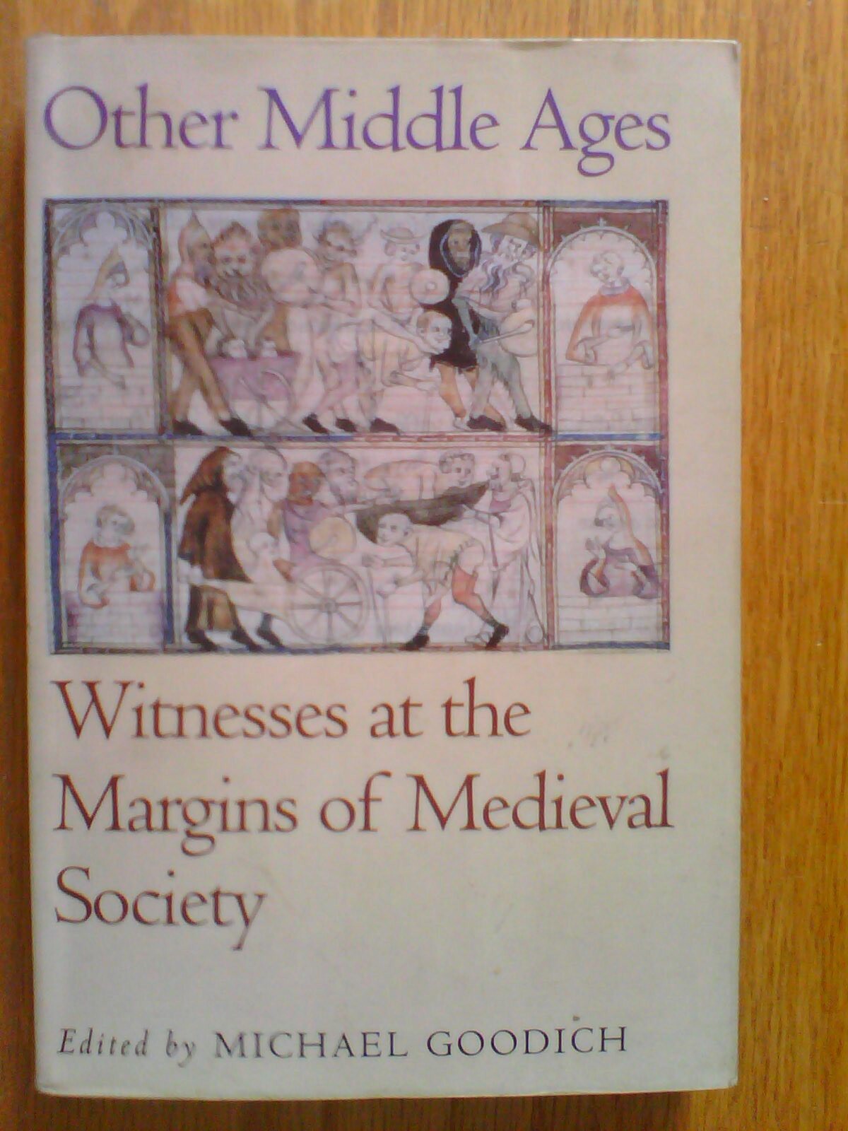 Other Middle Ages: Witnesses at the Margins of Medieval Society, Michael Goodich