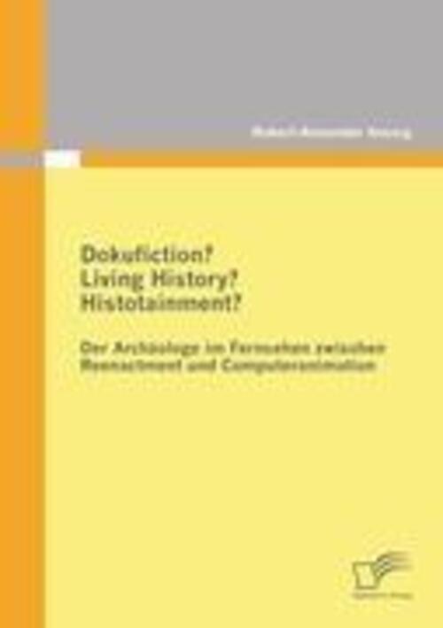 Thumbnail - Dokufiction? Living History? Histotainment? Der Archäologe