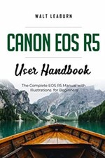 Canon EOS R5 User Handbook : The Complete EOS R5 Manual with Illu