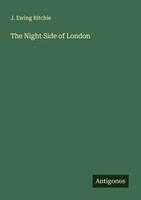 The Night Side Of London J. Ewing Ritchie