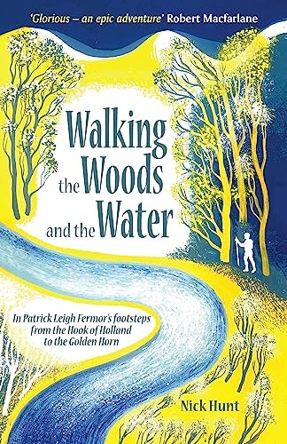 Walking the Woods and the Water: In Patrick Leigh Fermor's Foo .