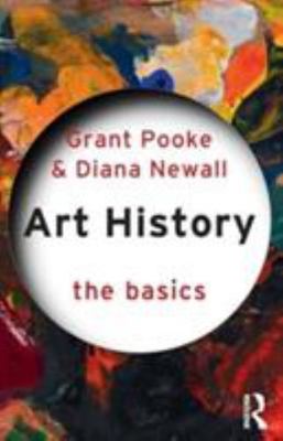 Art History: The Basics by Pooke, Grant; Newall, Diana