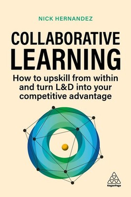 Collaborative Learning: How to Upskill from Within and Turn L&D into Your Compet