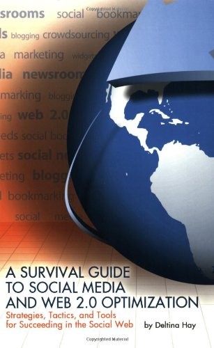 A Survival Guide to Social Media and Web 2.0 Optimization: Strat