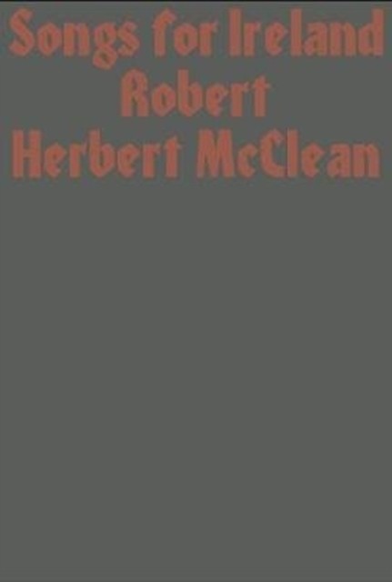 Songs for Ireland by Robert Herbert McClean PAPERBACK 9781913513016