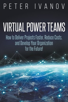 Ivanov - Virtual Power Teams  How to Deliver Products Faster Reduce C - X555z