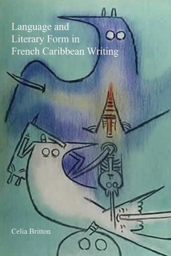 Language and Literary Form in French Caribbean Writing by Cel... - 9781800348783