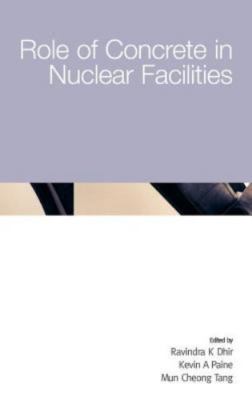 Role Of Concrete In Nuclear Facilities, Professor Ravindra K Dhir,Dr Kevin A Pai
