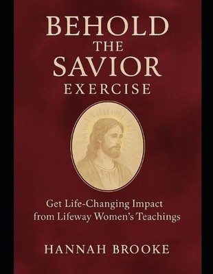 Behold the Savior Exercise: Get Life-Changing Impact from Lifeway Women's Teachi