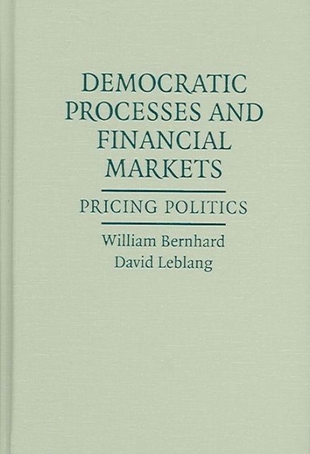 Democratic Processes and Financial Markets Pricing Politics Bernhard Leblang