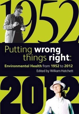 Putting Wrong Things Right: Environmental Health, 1952-2012,Will