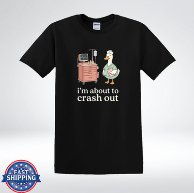 Funny Nurse Duck Shirt Im About To Crash Out Humor Tee T-Shirt