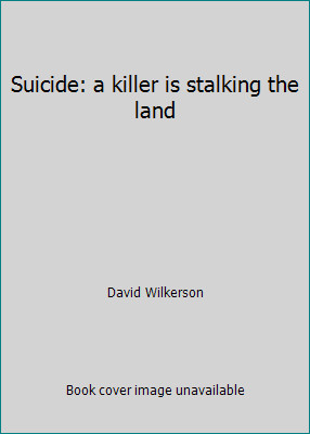 Suicide: a killer is stalking the land by David Wilkerson