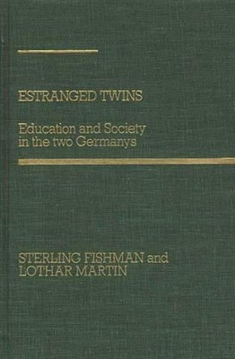 Estranged Twins: Education and Society in the Two Germanys by Sterling Fishman (