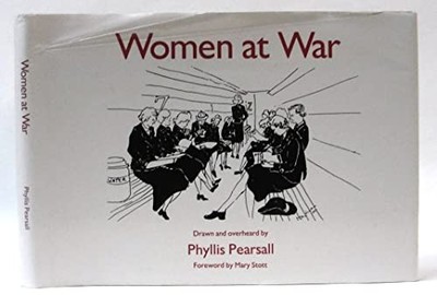 Women at War: Drawn and Overheard by Phyllis Pea by Pearsall, Phyllis 0859678474