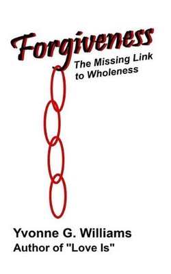 Forgiveness: The Missing Link to Wholeness by Yvonne G. Williams (English) Paper