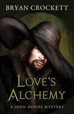 Loves Alchemy (A John Donne Mystery) - Hardcover By Crockett, Bryan - GOOD