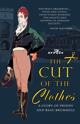 The Cut of the Clothes: A Story of Prinny and Beau Brummell,Erat