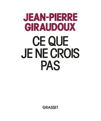 Ce que je ne crois pas, Giraudoux, Jean-Pierre