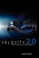 Velocity 2.0: Paint, Pixels and Profitability by Dale Pollak (English) Hardcover