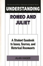 Understanding Romeo and Juliet: A Student Casebook to Issues, Sources, and...