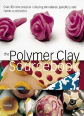 The Polymer Clay Sourcebook By Suzann Thompson
