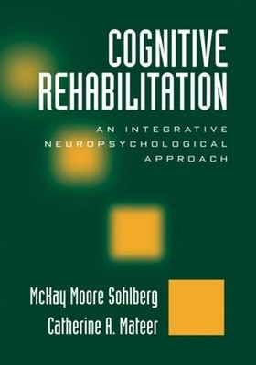 Cognitive Rehabilitation : An Integrative Neuropsychological Appr