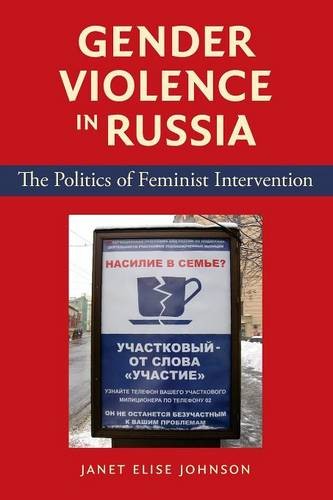 Gender Violence in Russia – The Politics of Feminist Intervention Johnson