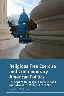 Religious Free Exercise and Contemporary American Politics: The Saga of the: New
