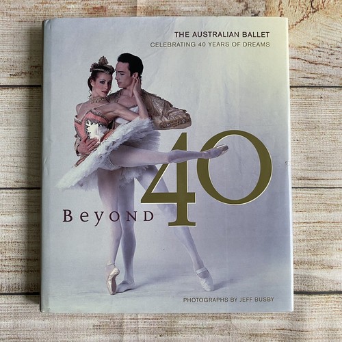 Beyond 40: The Australian Ballet Celebrating 40 Years of Dreams ~ Hardcover 2002
