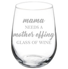 Mama Needs A Mother Effing Glass Of Wine Funny Mom Stemmed / Stemless Wine Glass