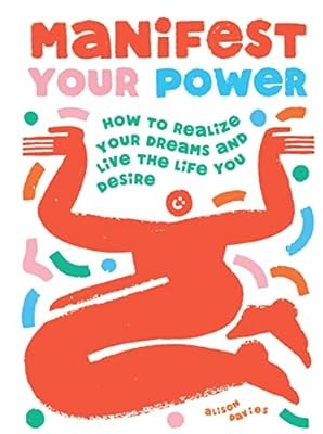 Manifest Your Power: How to Realize Your Dreams and Live the Life You Desire, Al
