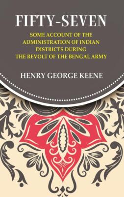 Fifty-Seven Some Account Of The Administration In Indian Districts D [Hardcover]