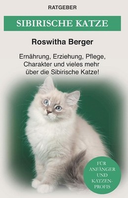 Sibirische Katze: Ern?hrung, Erziehung, Pflege, Charakter und vieles mehr ?ber d