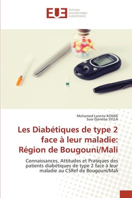 Les Diabtiques de type 2 face leur maladie: R?gion de Bougouni/Mali von Mohamed L
