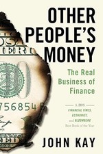 Other People's Money: The Real Business of Finance. Kay 9781610397155 New<|