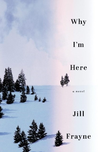 Why I'm Here by Jill Frayne (Paperback Book)