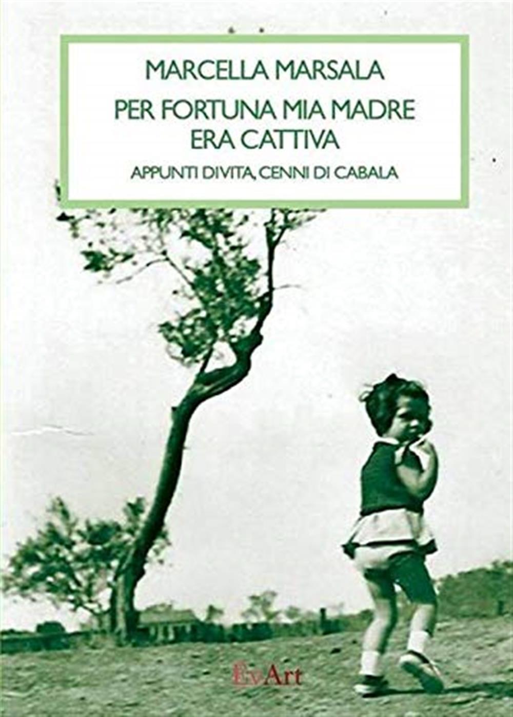 �per fortuna mia madre era cattiva� di marcella marsala - Marcella Marsala